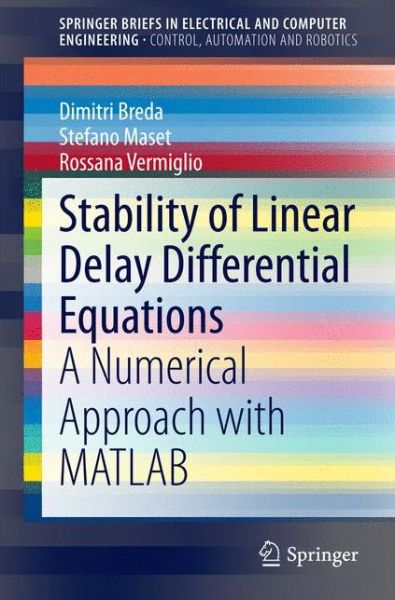 Stability of Linear Delay Differential Equations: A Numerical Approach with MATLAB - SpringerBriefs in Control, Automation and Robotics - Dimitri Breda - Livros - Springer-Verlag New York Inc. - 9781493921065 - 21 de outubro de 2014