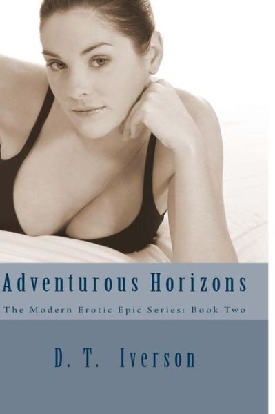 Cover for D T Iverson · Adventurous Horizons: the Modern Erotic Epic Series: Book Two (Paperback Bog) (2013)