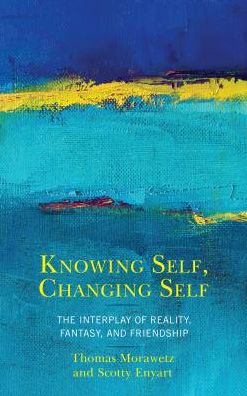 Cover for Thomas Morawetz · Knowing Self, Changing Self: The Interplay of Reality, Fantasy, and Friendship (Hardcover Book) (2018)