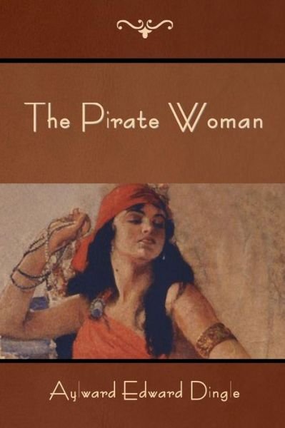 Cover for Aylward Edward Dingle · The Pirate Woman (Pocketbok) (2014)