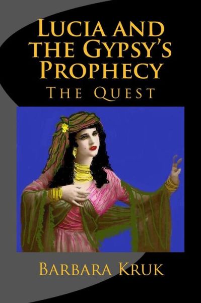 Cover for Barbara Guarino Kruk · Lucia and the Gypsy's Prophecy: the Quest (Paperback Book) (2014)