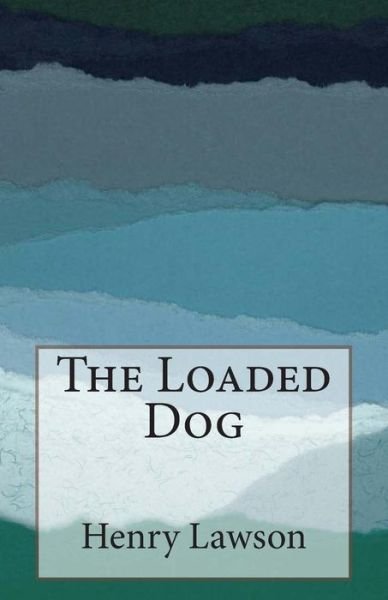 Cover for Henry Lawson · The Loaded Dog (Paperback Book) (2014)