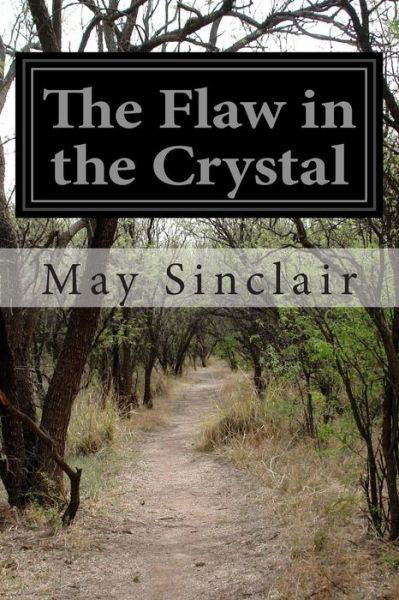 The Flaw in the Crystal - May Sinclair - Books - Createspace - 9781502917065 - October 21, 2014