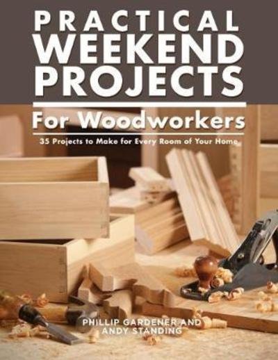 Cover for Phillip Gardner · Practical Weekend Projects for Woodworkers: 35 Projects to Make for Every Room of Your Home (Paperback Book) (2018)