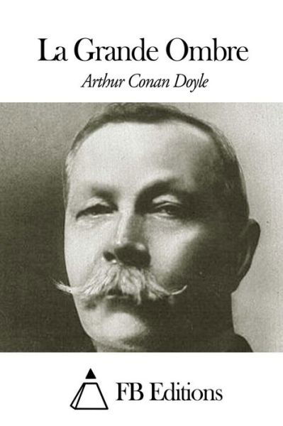 La Grande Ombre - Arthur Conan Doyle - Livros - Createspace - 9781505859065 - 30 de dezembro de 2014