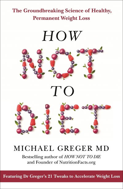 Cover for Michael Greger · How Not to Diet: The Groundbreaking Science of Healthy, Permanent Weight Loss (Innbunden bok) (2019)