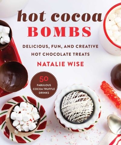 Cover for Natalie Wise · Hot Cocoa Bombs: Delicious, Fun, and Creative Hot Chocolate Treats (Hardcover Book) (2021)