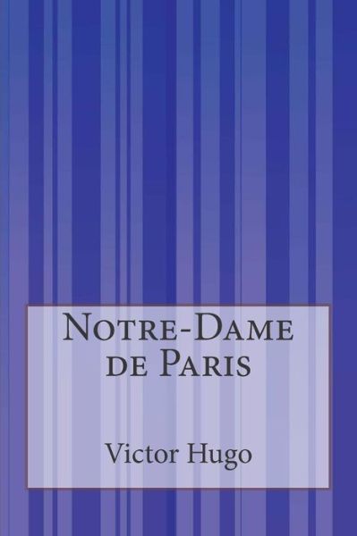 Notre-dame De Paris - Victor Hugo - Books - Createspace - 9781511533065 - April 11, 2015