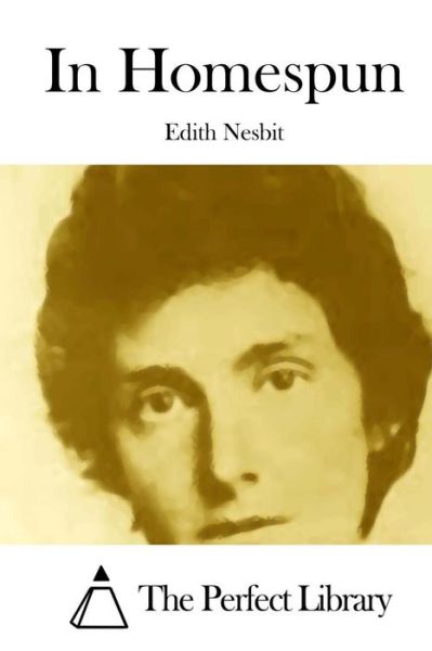 In Homespun - Edith Nesbit - Książki - Createspace - 9781512284065 - 19 maja 2015