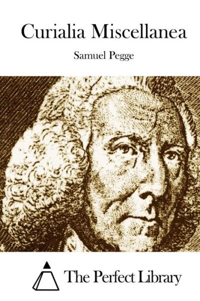 Curialia Miscellanea - Samuel Pegge - Books - Createspace - 9781512325065 - May 21, 2015