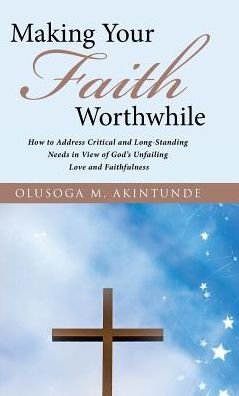 Cover for Olusoga M Akintunde · Making Your Faith Worthwhile (Hardcover Book) (2017)