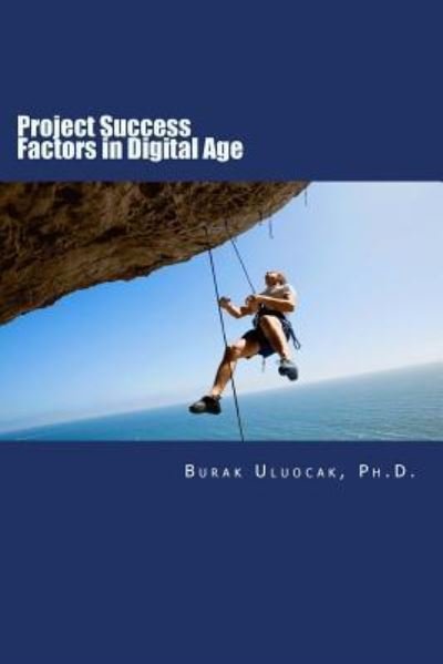 Cover for Burak Uluocak Ph.D. · Project Success Factors in Digital Age (Taschenbuch) (2016)