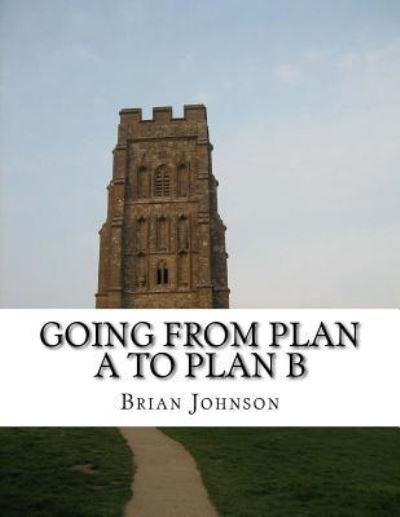 Cover for Brian Johnson · Going From Plan A To Plan B (Paperback Bog) (2015)