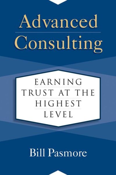 Cover for Bill Pasmore · Advanced Consulting: Earning Trust at the Highest Level (Hardcover Book) (2020)