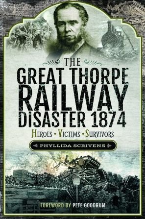 Cover for Phyllida Scrivens · The Great Thorpe Railway Disaster 1874: Heroes, Victims, Survivors (Paperback Book) (2023)