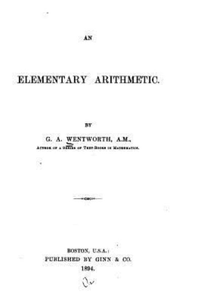 An elementary arithmetic - G A Wentworth - Books - Createspace Independent Publishing Platf - 9781530187065 - February 22, 2016