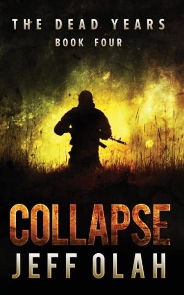 Cover for Jeff Olah · The Dead Years - COLLAPSE - Book 4 (A Post-Apocalyptic Thriller) (Paperback Bog) (2014)