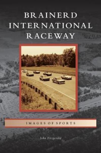 Brainerd International Raceway - John Fitzgerald - Bøger - Arcadia Publishing Library Editions - 9781531669065 - 21. marts 2014