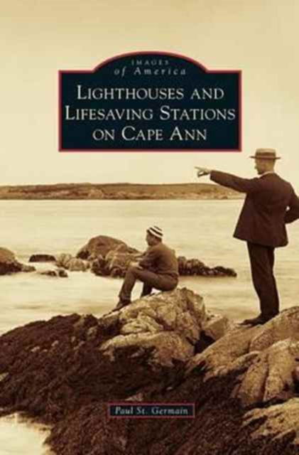 Cover for Paul St Germain · Lighthouses and Lifesaving Stations on Cape Ann (Gebundenes Buch) (2013)