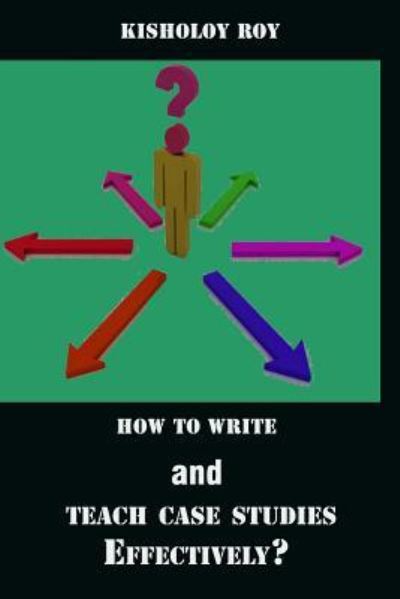 Cover for Kisholoy Roy · How to Write and Teach Case Studies Effectively? (Paperback Book) (2016)