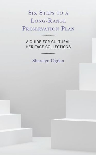 Cover for Sherelyn Ogden · Six Steps to a Long-Range Preservation Plan: A Guide for Cultural Heritage Collections (Hardcover Book) (2024)