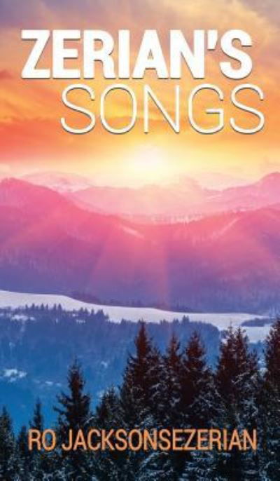 Zerian's Songs - Ro Jacksonsezerian - Kirjat - Xulon Press - 9781545615065 - maanantai 26. helmikuuta 2018