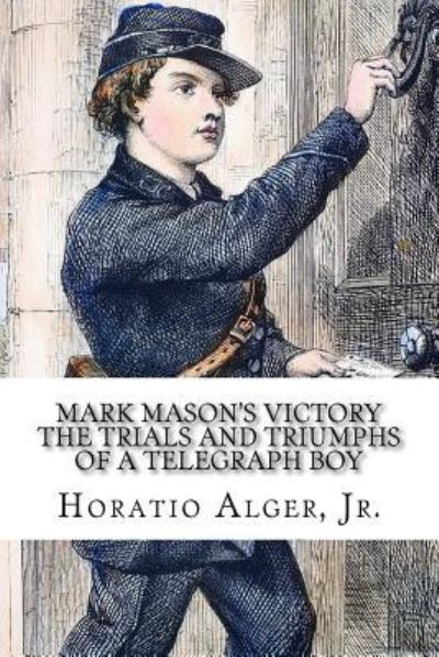 Mark Mason's Victory - Horatio Alger - Książki - Createspace Independent Publishing Platf - 9781546337065 - 27 kwietnia 2017