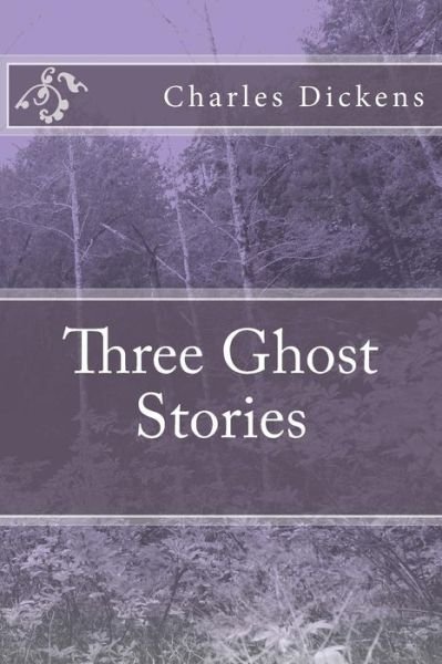 Three Ghost Stories - Charles Dickens - Kirjat - Createspace Independent Publishing Platf - 9781547033065 - torstai 1. kesäkuuta 2017
