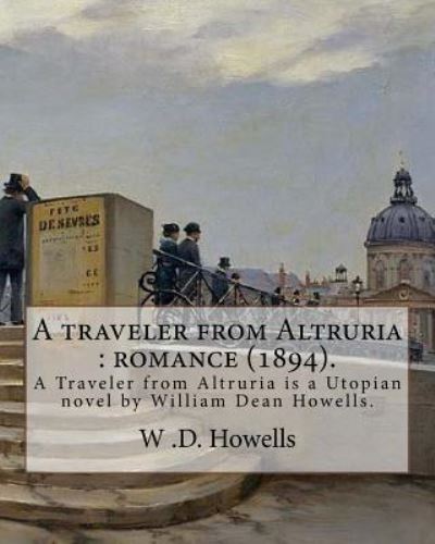 A Traveler from Altruria - W D Howells - Books - Createspace Independent Publishing Platf - 9781548528065 - July 2, 2017