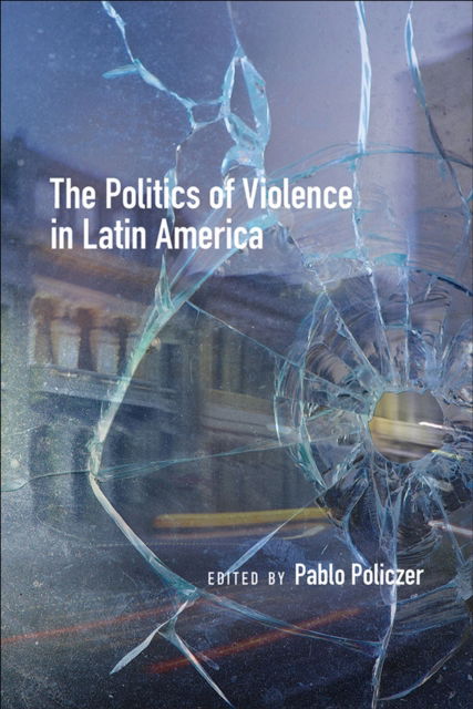 Cover for The Politics of Violence in Latin America - Latin American &amp; Caribbean Studies (Paperback Book) (2019)