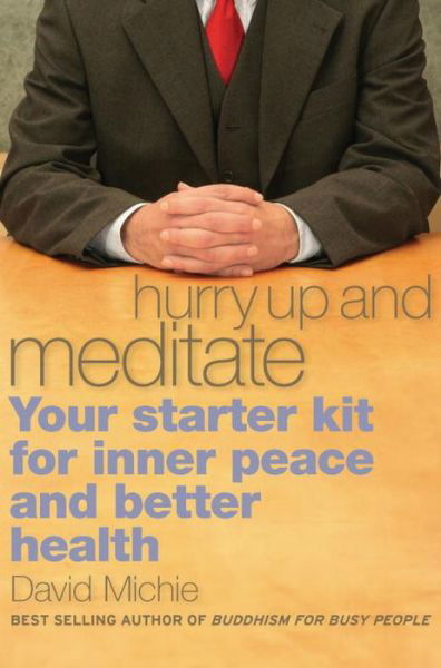 Hurry Up and Meditate: Your Starter Kit for Inner Peace and Better Health - David Michie - Książki - Shambhala Publications Inc - 9781559393065 - 27 sierpnia 2008