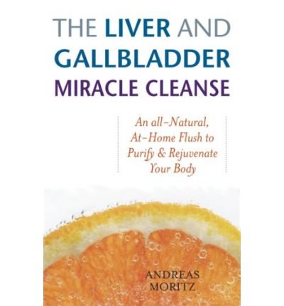 Cover for Andreas Moritz · The Liver And Gallbladder Miracle Cleanse: An All-Natural, At-Home Flush to Purify and Rejuvenate Your Body (Paperback Bog) (2007)