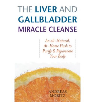 Cover for Andreas Moritz · The Liver And Gallbladder Miracle Cleanse: An All-Natural, At-Home Flush to Purify and Rejuvenate Your Body (Taschenbuch) (2007)