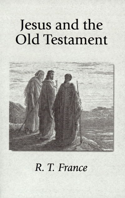 Cover for R. T. France · Jesus and the Old Testament: His Application of Old Testament Passages to Himself and His Mission (Paperback Book) (2000)