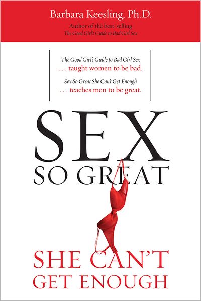 Cover for Barbara Keesling Ph.D. · Sex So Great She Can't Get Enough (Paperback Book) [Reprint edition] (2012)