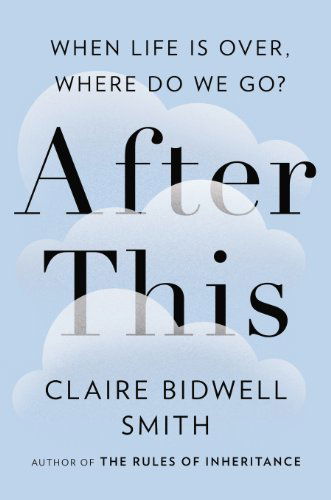 Cover for Claire Bidwell Smith · After This: When Life is Over, Where Do We Go? (Hardcover Book) (2015)