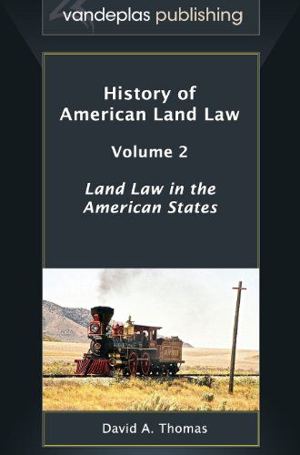 History of American Land Law - Volume 2: Land Law in the American States - David A. Thomas - Books - Vandeplas Publishing - 9781600422065 - September 23, 2013