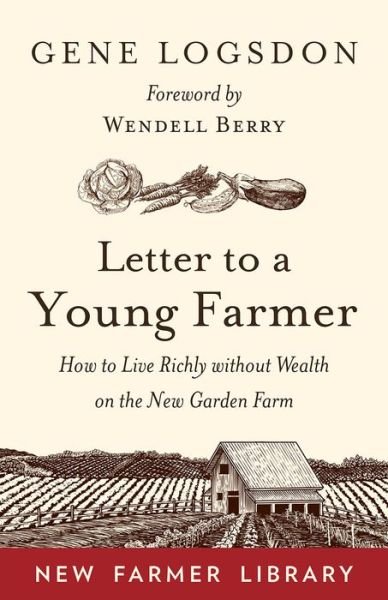 Cover for Gene Logsdon · Letter to a Young Farmer: How to Live Richly without Wealth on the New Garden Farm (Pocketbok) (2018)
