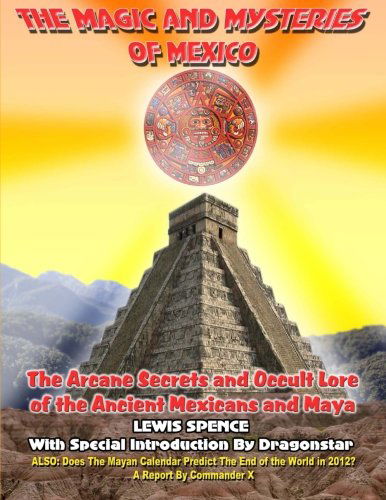 The Magick and Mysteries of Mexico: Arcane Secrets and Occult Lore of the Ancient Mexicans and Maya - Commander X - Książki - Inner Light/Global Communications - 9781606110065 - 20 sierpnia 2012