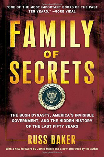 Cover for Russ Baker · Family of Secrets: the Bush Dynasty, America's Invisible Government, and the Hidden History of the Last Fifty Years (Paperback Book) [First Paperback Printing edition] (2009)