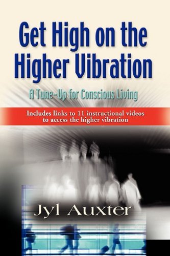 Cover for Jyl Auxter · Get High on a Higher Vibration: a Tune-up for Conscious Living (Pocketbok) (2010)