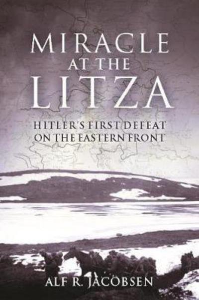 Cover for Alf R. Jacobsen · Miracle at the Litza: Hitler'S First Defeat on the Eastern Front (Hardcover bog) (2017)