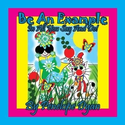 Cover for Penelope Dyan · Be An Example In All You Say And Do! (Paperback Book) (2021)