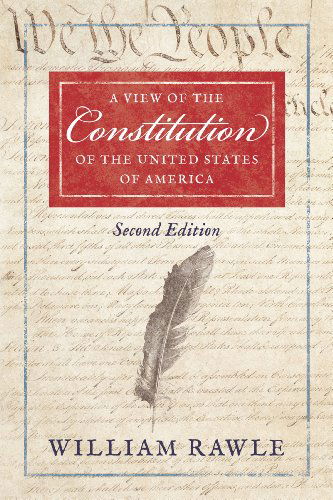 A View of the Constitution of the United States of America Second Edition - Rawle, William, Jr - Books - Lawbook Exchange, Ltd. - 9781616193065 - February 27, 2014