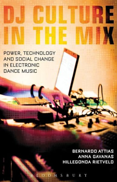 Cover for Attias Bernardo · DJ Culture in the Mix: Power, Technology, and Social Change in Electronic Dance Music (Paperback Book) (2013)