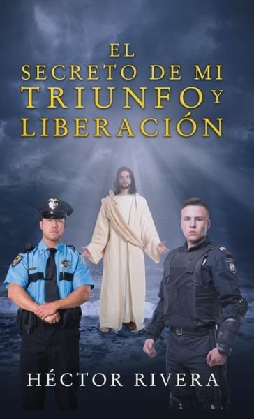 Cover for Hector Rivera · El Secreto de Mi Triunfo Y Liberacion (Inbunden Bok) (2019)