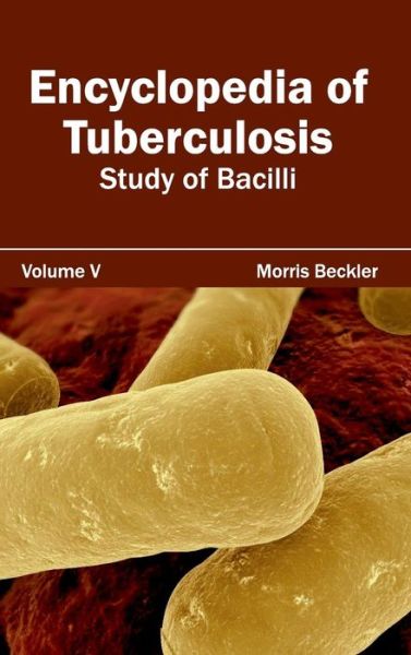 Cover for Morris Beckler · Encyclopedia of Tuberculosis: Volume V (Study of Bacilli) (Gebundenes Buch) (2015)