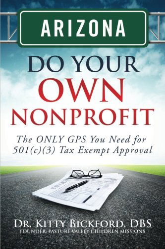 Cover for Dr. Kitty Bickford · Arizona Do Your Own Nonprofit: the Only Gps You Need for 501c3 Tax Exempt Approval (Volume 3) (Paperback Bog) (2014)