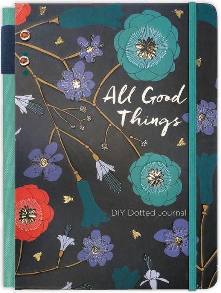 Cover for Ellie Claire · All Good Things Journal: A DIY Dotted Journal (Book) (2018)