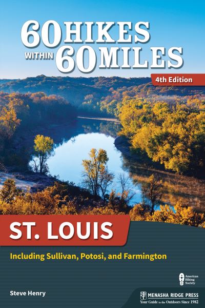 60 Hikes Within 60 Miles: St. Louis: Including Sullivan, Potosi, and Farmington - 60 Hikes Within 60 Miles - Steve Henry - Books - Menasha Ridge Press Inc. - 9781634041065 - July 15, 2021